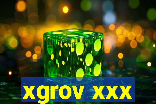 xgrov xxx